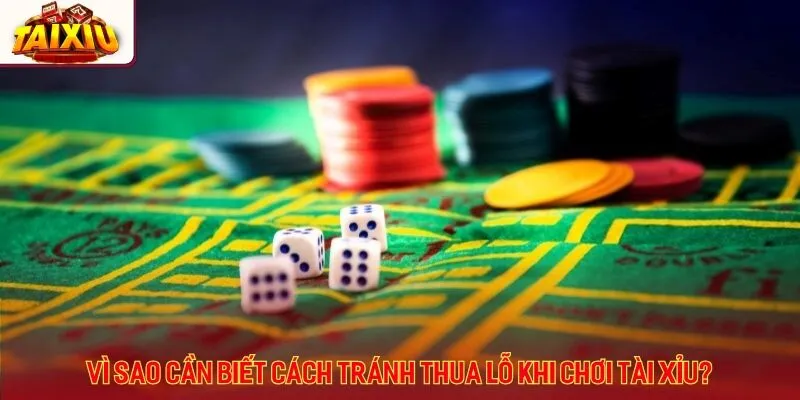 Vì sao cần biết cách tránh thua lỗ khi chơi tài xỉu?
