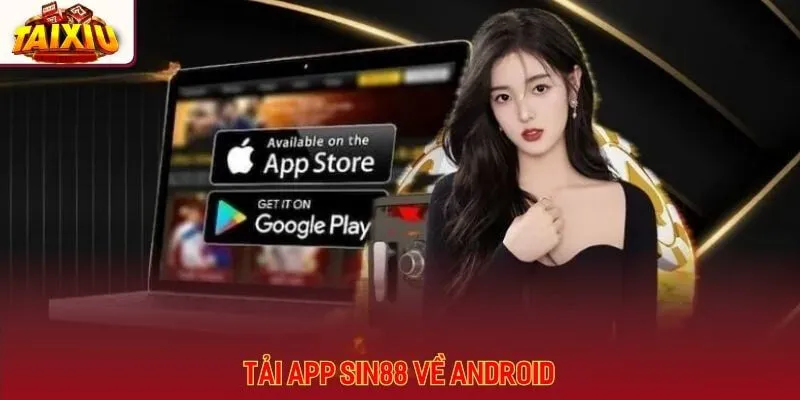 Tải app sin88 siêu nhanh chóng về hệ điều hành Android
